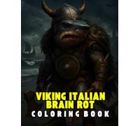 VIKING ITALIAN BRAINROT COLORING BOOK: THE FAMOUS INTERNET MEME BRAINROT ILLUSTRATIONS FOR KIDS AND ADULTS