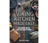 Viking Kitchen Made Easy: Old Nordic Meals You Can Cook at Home