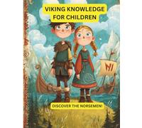 Viking knowledge for children - Discover the Norsemen!: History, Adventures, and Fun Facts About the Norsemen - Perfect for Curious Kids Ages 6-12 (Norse Tales for Young Explorers)
