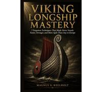 Viking Longship Mastery: 7 Forgotten Techniques That Made Norse Vessels Faster, Stronger, and More Agile Than Any in Europe