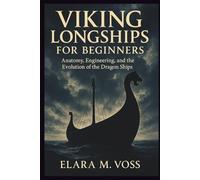 Viking Longships for Beginners: Anatomy, Engineering, and the Evolution of the Dragon Ships