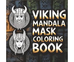 Viking Mandala Mask Coloring Book: Bold Norse Warrior Masks and Mythic Mandalas for Stress Relief and Creative Focus for Adults and Teens | 8.5 x8.5 Inches | 40 Images