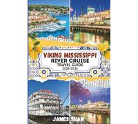 VIKING MISSISSIPPI RIVER CRUISE TRAVEL GUIDE 2025-2026: Cruising America's Iconic Waterway-What to See, Do, and Experience