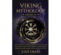 Viking Mythology: 2 Books In 1 - The Complete Guide to Norse Mythology and Celtic Mythology Including Legends, Beliefs, Norse Folkore, Norse Gods and Celtic Myths