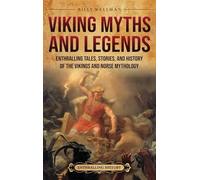 Viking Myths and Legends: Enthralling Tales, Stories, and History of the Vikings and Norse Mythology