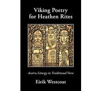 Viking Poetry for Heathen Rites: Asatru Liturgy in Traditional Verse