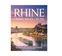 Viking Rhine River Cruise Travel Guide 2025-2026: Explore Iconic Cities, Majestic Castles, Scenic Waterways, Wine Tasting, Charming Villages, ... and Onboard Experience with Practical Tips.