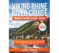 VIKING RHINE RIVER CRUISE TRAVEL GUIDE 2026-2027: The Complete Independent Companion to Sailing the Rhine From Amsterdam to Basel, Castles, Wine, and Everything Nobody Tells You Before You Board