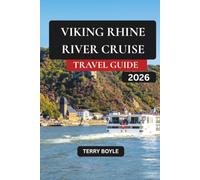 VIKING RHINE RIVER CRUISE TRAVEL GUIDE 2026: The Complete 2026 Travel Guide to Amsterdam, Cologne, Strasbourg & Basel with Cruise Itineraries, Shore ... Castle Tours, Packing Tips, Scenic Routes
