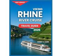 Viking Rhine River Cruise Travel Guide 2026: Top Ports and Cities Along The Rhine, Iconic Landmarks and Castles,Scenic Villages & Vineyards , Things ... Onboard. (Locals Travel Experience)