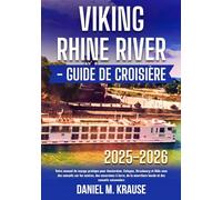 VIKING RHINE RIVER - GUIDE DE CROISIÈRE 2025-2026: Votre manuel de voyage pratique pour Amsterdam, Cologne, Strasbourg et Bâle avec des conseils sur les navires, des excursions à terre