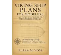 Viking Ship Plans for Modelers: A Step-by-Step Guide to the Roskilde Wrecks: Accurate 1:48 and 1:72 Scale Schematics for Plank-on-Frame Construction From Stem to Stern Post