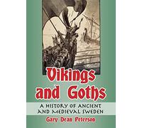 Vikings and Goths: A History of Ancient and Medieval Sweden