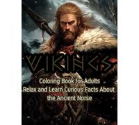 Vikings Coloring Book for Adults Relax and Learn Curious Facts About the Ancient Norse