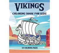 Vikings Coloring Book For Kids: 50 Coloring Pages with Fun Images of Vikings, Boats, Helmets, Patterns and More!