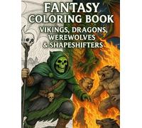 Vikings, Dragons, Werewolves & Shapeshifters: Epic Fantasy Coloring Book for Adults with Norse Mythology, Dark Fantasy Creatures & Warrior Art ... - relaxation through coloring activity book.)