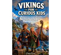 VIKINGS FOR CURIOUS KIDS: An Amazing Journey Through Legendary Heroes, Fearless Explorers, Great Discoveries, Powerful Kings, Everyday Life, and the ... Adventures and stories for Curious Kids)