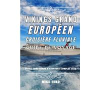 Vikings Grand Européen Croisière fluviale Guide de voyage: Votre compagnon d'aventure complet 2025. (Explore Europe by River)
