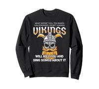 Vikings Will Kill You And Sing Songs About It Mythology Sweatshirt
