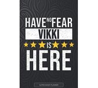 Vikki: Have No Fear Vikki Is Here - Custom Named Gift Planner, Calendar, Notebook & Journal For Vikki