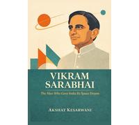 VIKRAM SARABHAI: The Man Who Gave India Its Space Dream
