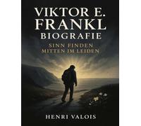 Viktor E. Frankl Biografie: Sinn finden mitten im Leiden