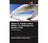 Viktor E. Frankl e Alice Miller: un confronto tra teoria e vita