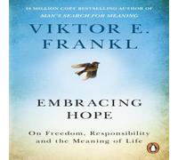 Viktor E Frankl Embracing Hope : On Freedom, Responsibility & the Meaning of Life Viktor E Frankl Multicolor