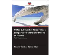 Viktor E. Frankl et Alice Miller: comparaison entre leur théorie et leur vie