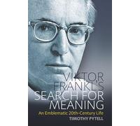 Viktor Frankl's Search for Meaning: An Emblematic 20th-Century Life: 23 (Making Sense of History, 23)