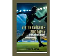 Viktor Gyökeres Biography: A Footballer's Fight for Glory