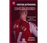VIKTOR GYÖKERES UNLEASHED: THE RELENTLESS RISE OF ARSENAL’S NO.14 (THE ARSENAL: GALLANT MEN AT THE HELMS)