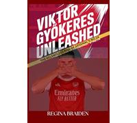 VIKTOR GYÖKERES UNLEASHED: THE RELENTLESS RISE OF ARSENAL’S NO.14 (THE ARSENAL: GALLANT MEN AT THE HELMS)