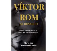 VIKTOR ROM AL DESNUDO: De los despachos a la cima del deseo mundial.