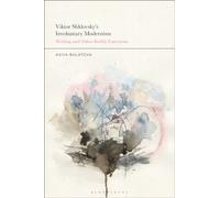 Viktor Shklovsky’s Involuntary Modernism : Writing and Other Bodily Functions
