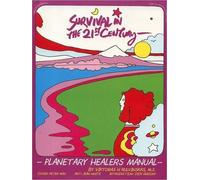 Survival in the 21st Century: Planetary Healers Manual