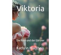Viktoria: Die Rose und der Gärtner
