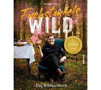 Viktoria Fuchs Fuchsteufelswild - Das Wildkochbuch: Ausgezeichnet mit (Hardback)