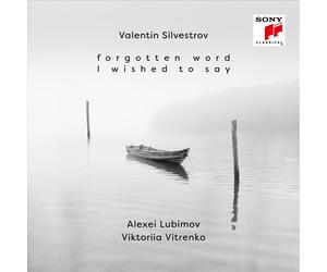 VIKTORIIA VITRENKO / ALEXEI LUBIMOV VALENTIN SILVESTROV: FORGOTTEN WORD I WISHED