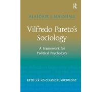 Vilfredo Pareto’s Sociology: A Framework for Political Psychology (Rethinking Classical Sociology)