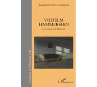 Vilhelm Hammershøi: Les couleurs de l’absence (Histoires Et Idées Des Arts)