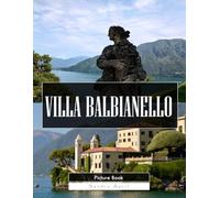Villa Balbianello: A Stunning Coffee Table Picture Book - For Travelers & Architecture Lovers