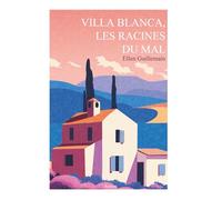 VILLA BLANCA, LES RACINES DU MAL