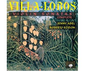 Villa-Lobos, H. - Complete Violin Sonatas (Abel, Szidon)