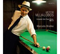 VILLA-LOBOS/MARCELO BRATKE - COMPLETE SOLO PIANO WORKS VOL. 3