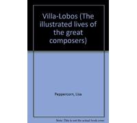 Villa-Lobos (The illustrated lives of the great composers)