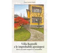 VILLA RASTRELLI E LE IMPROBABILI APOSIOPESI: BREVI RACCONTI SOSPESI E A CORIANDOLO