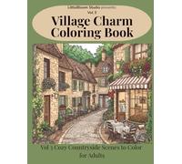 Village Charm Coloring Book: Volume 3 - Cozy Countryside Scenes to Color for Adults (LittleBloom Cozy Coloring Collection)