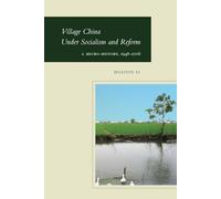 Village China Under Socialism and Reform: A Micro-History, 1948-2008