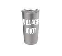 Village Idiot Funny Stainless Steel Insulated Tumbler